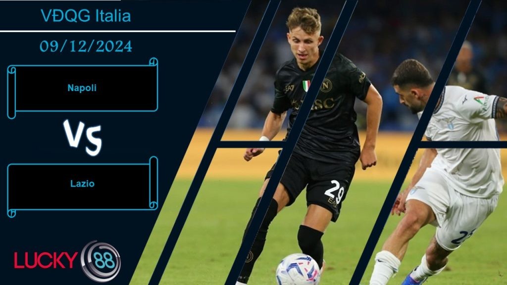 LUCKY88 Napoli vs Lazio, Nhận định bóng đá 09/12/2024, Đại chiến khó lường