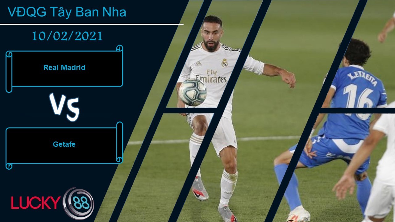 LUCKY88 Real Madrid vs Getafe ,  Nhận định bóng đá 10/02/2021,  Xác định mục tiêu