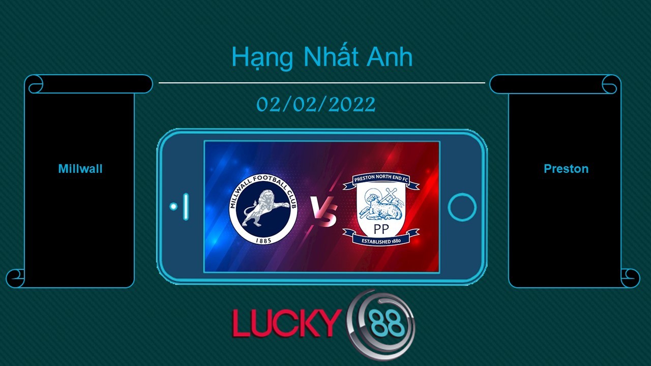 LUCKY88 Millwall vs Preston  , Tip bóng đá miễn phí ngày 02/02/2022