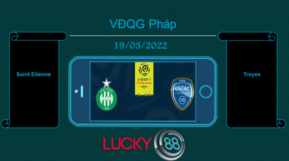 LUCKY88 Saint Etienne vs Troyes , Tip bóng đá miễn phí ngày 19/03/2022
