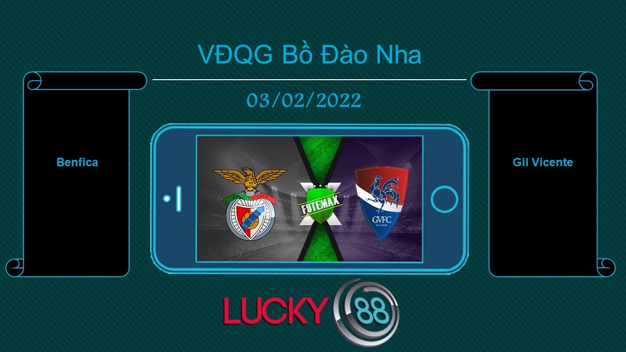 LUCKY88 Benfica vs Gil Vicente , Tip bóng đá miễn phí ngày 03/02/2022