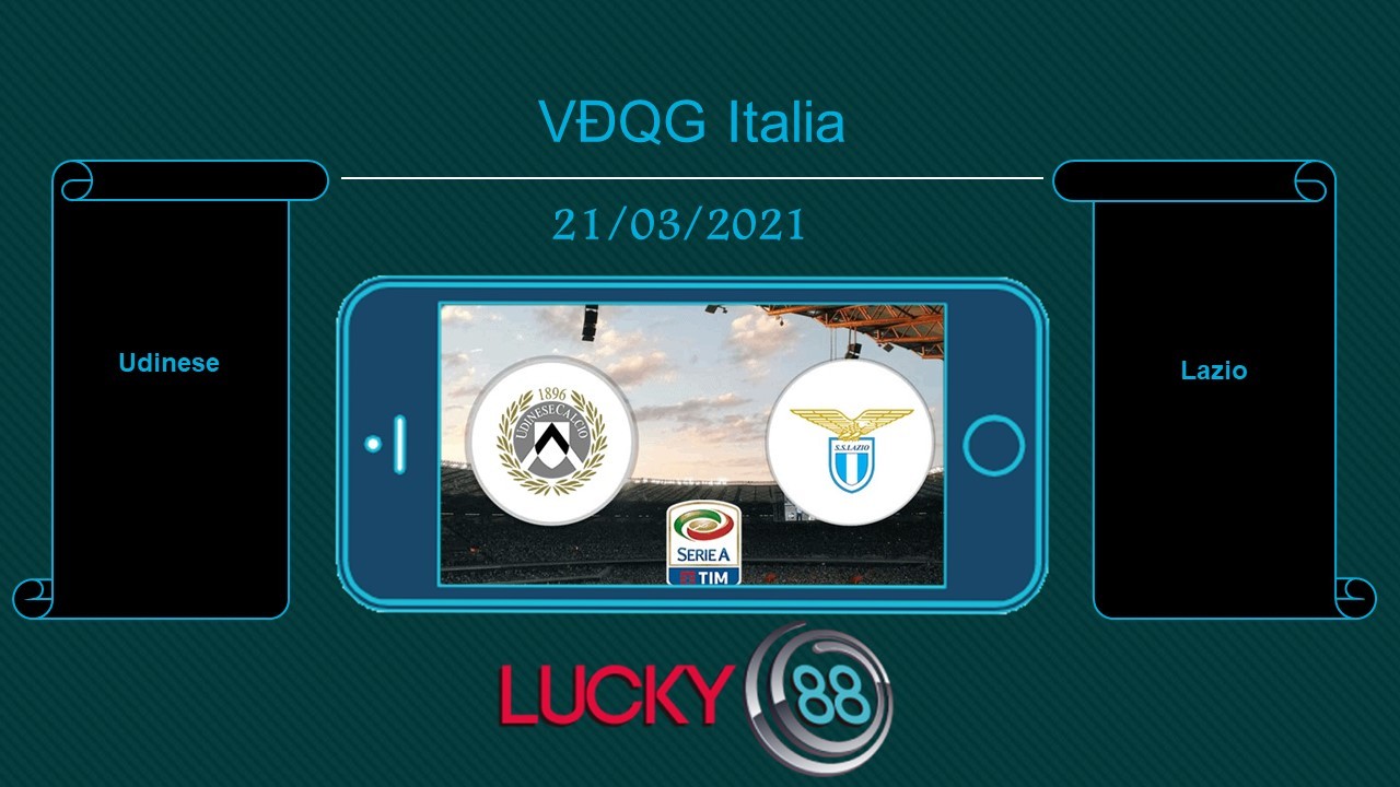LUCKY88 Udinese vs Lazio , Tip bóng đá miễn phí ngày 21/03/2021