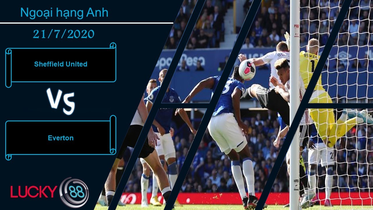 LUCKY88 Sheffield United vs Everton , Nhận định bóng đá 21/07/2020,  Khó rửa hận