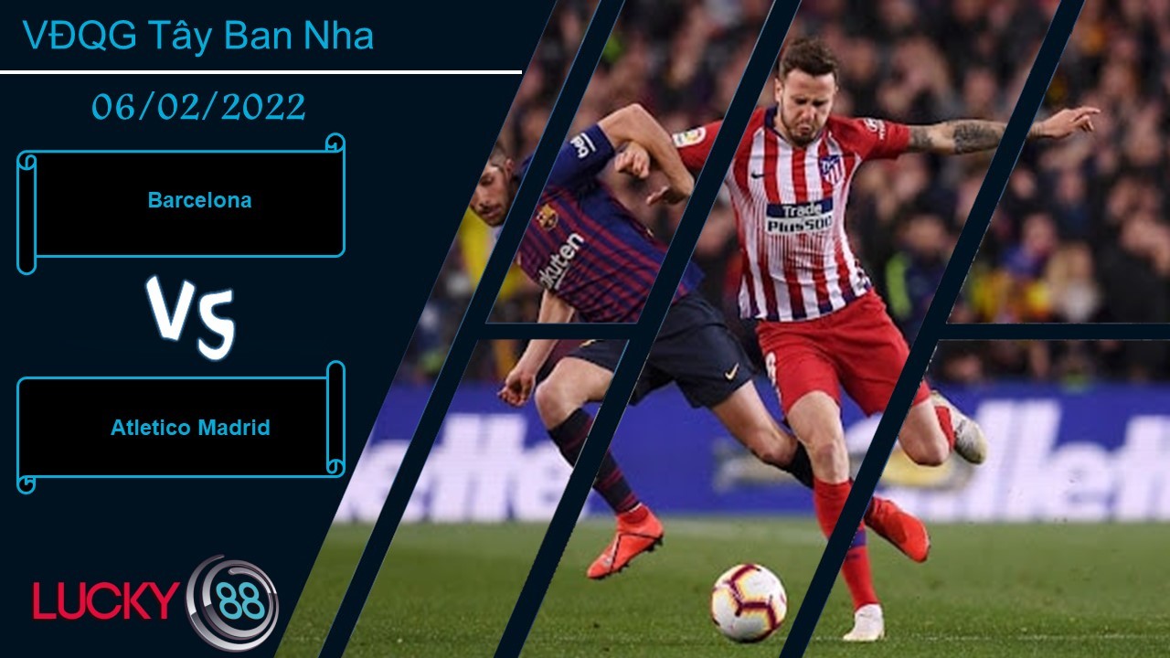 LUCKY88 Barcelona vs Atletico Madrid,  Nhận định bóng đá 06/02/2022, Chen vào top 4