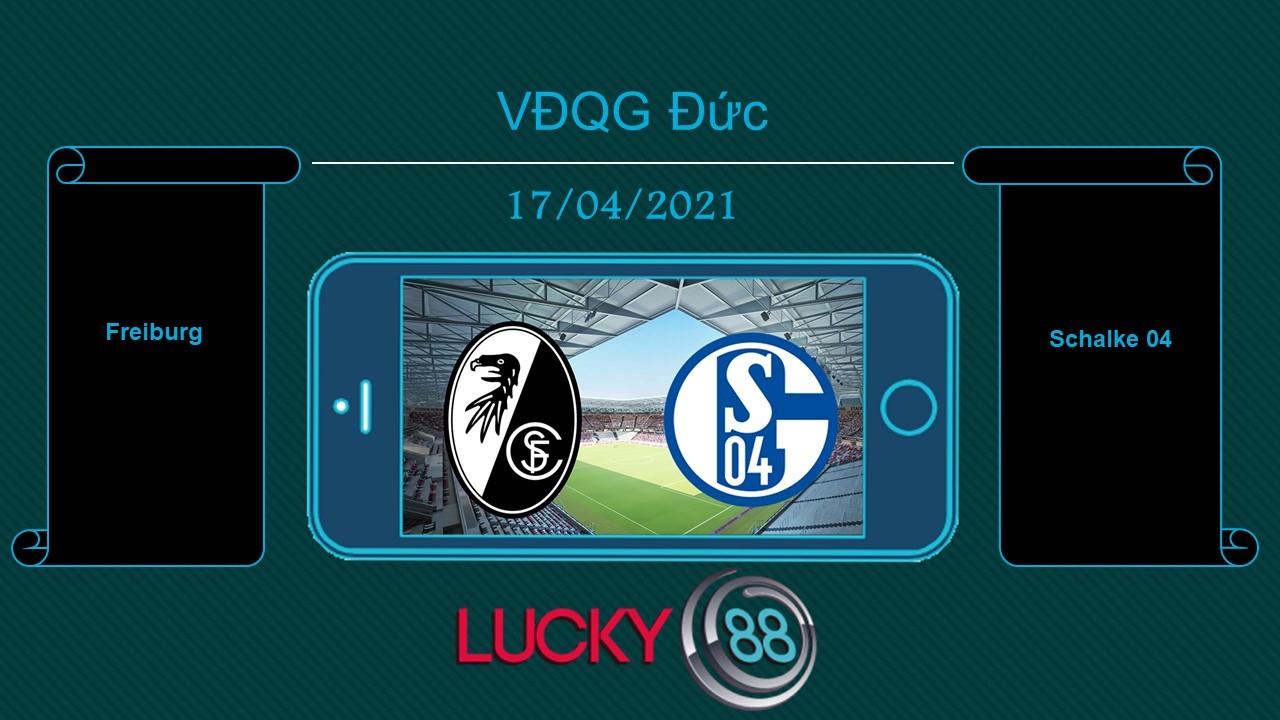 LUCKY88 Freiburg vs Schalke 04 , Tip bóng đá miễn phí ngày 17/04/2021