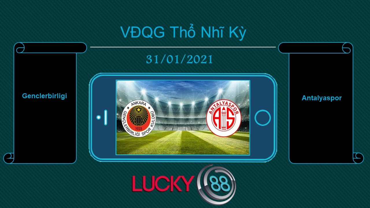 LUCKY88 Genclerbirligi vs Antalyaspor , Tip bóng đá miễn phí ngày 31/01/2021
