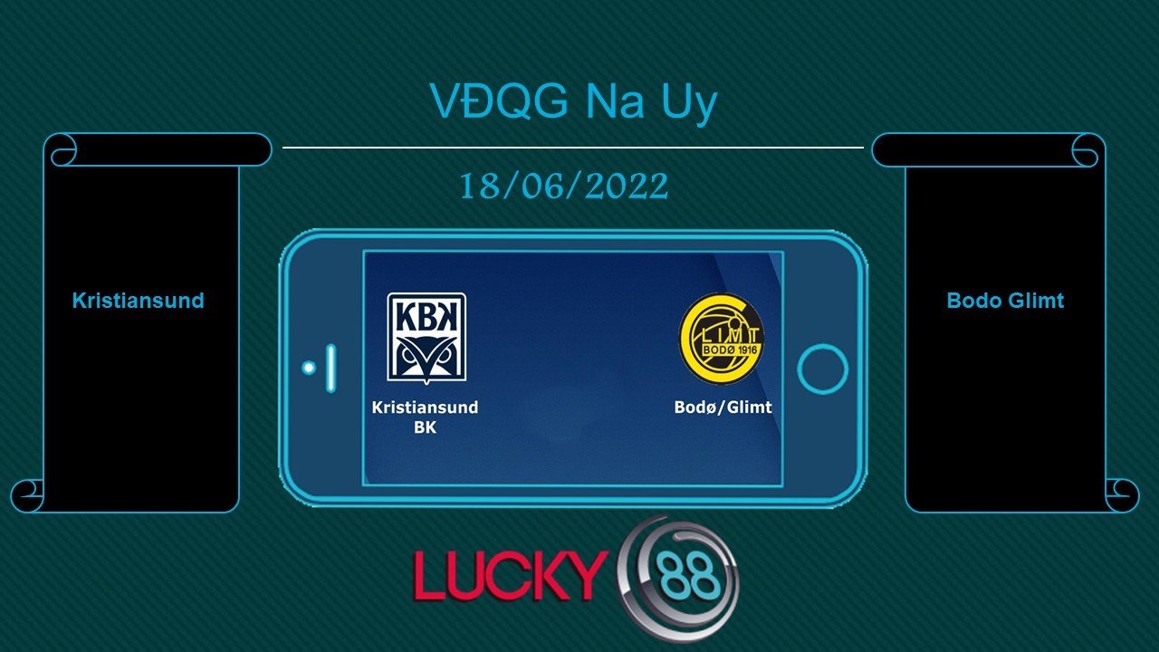 LUCKY88 Kristiansund vs Bodo Glimt  , Tip bóng đá miễn phí ngày 18/06/2022