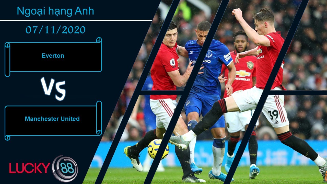 LUCKY88 Everton vs Manchester United, Nhận định bóng đá 07/11/2020, Chủ trương an toàn