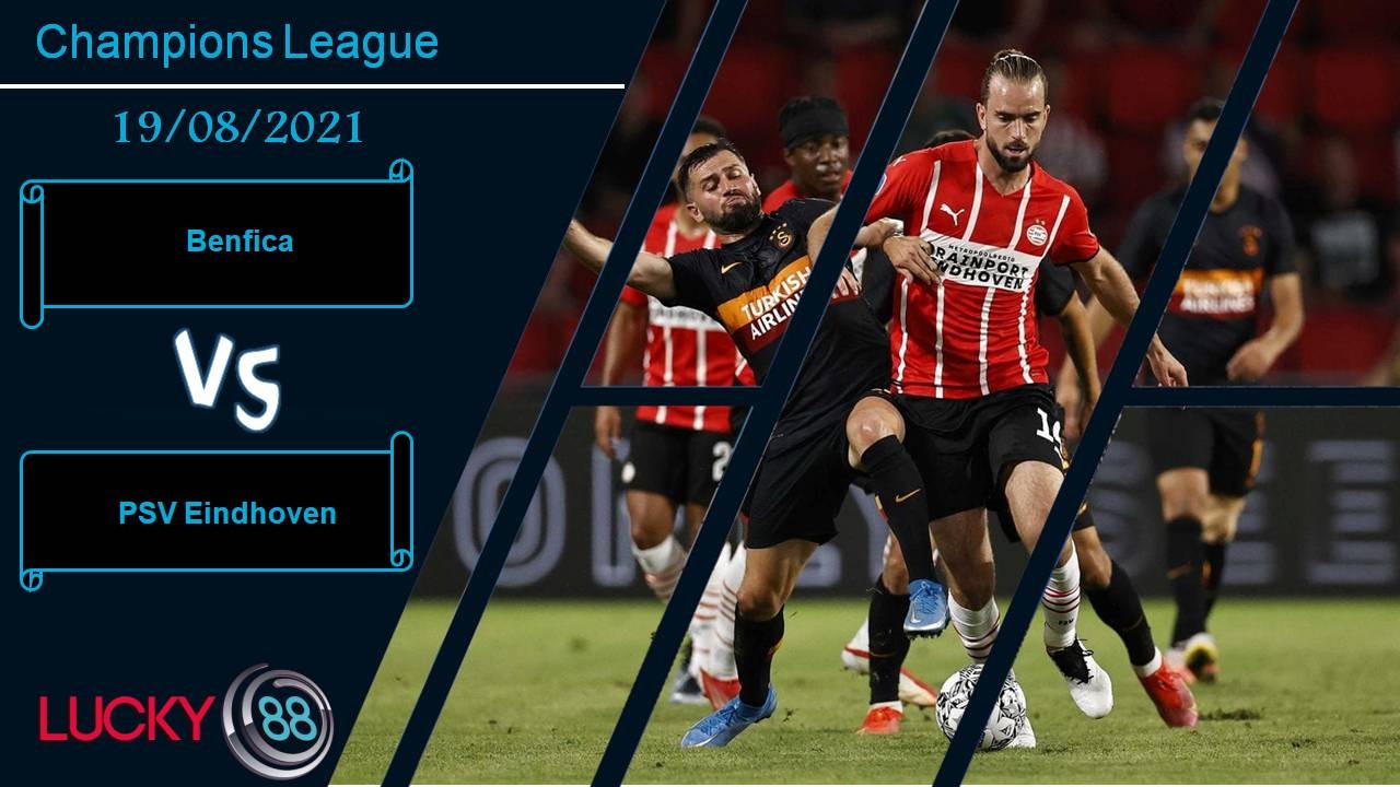LUCKY88 Benfica vs PSV Eindhoven, Nhận định bóng đá 19/08/2021, Cân tài cân sức