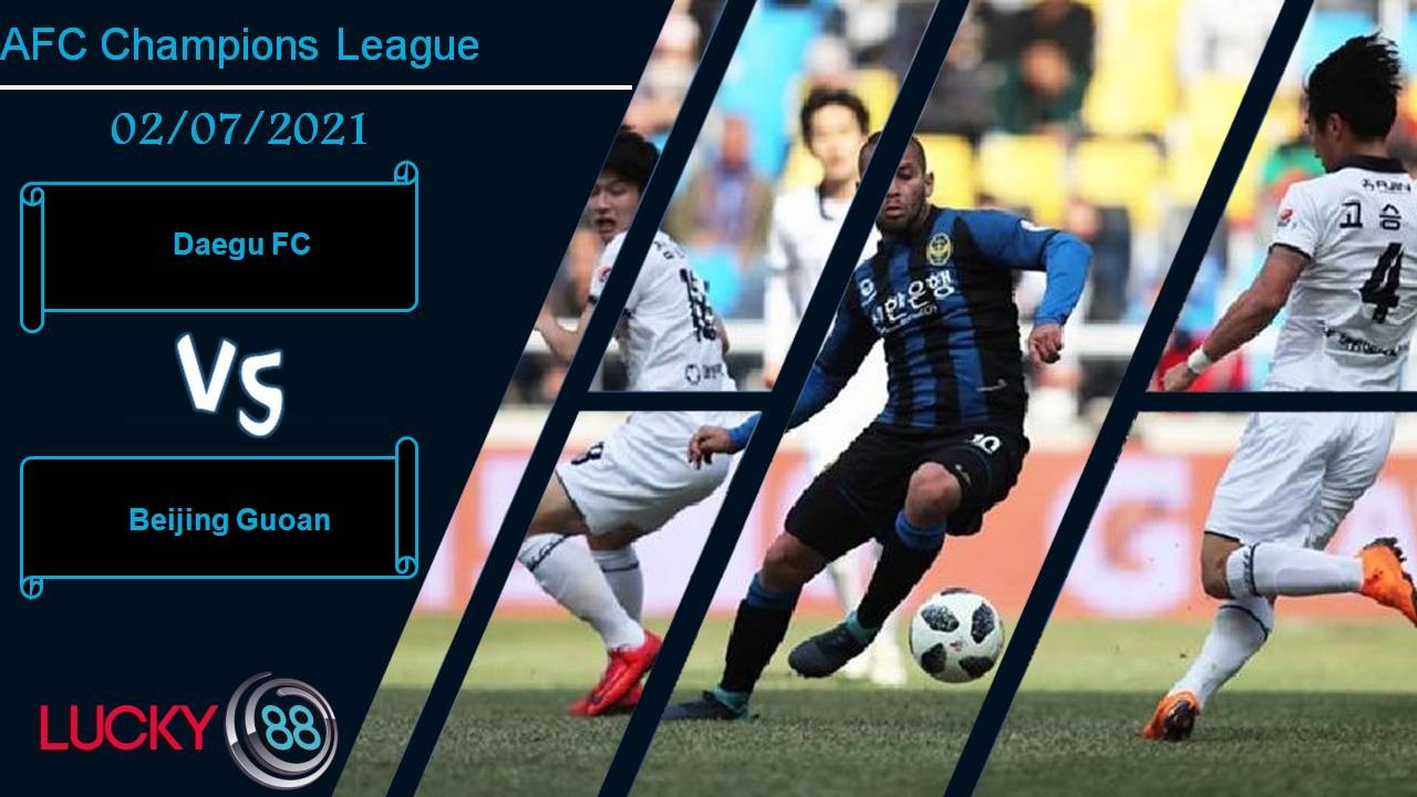 LUCKY88 Daegu FC vs Beijing Guoan, Nhận định bóng đá 02/07/2021, Khó có bất ngờ