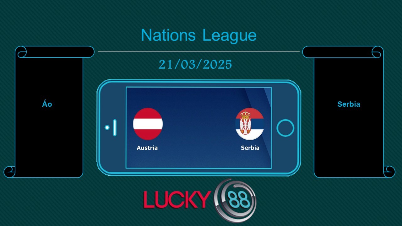 LUCKY88 Áo vs Serbia, Tip bóng đá miễn phí ngày 21/03/2025