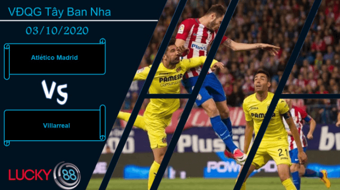 LUCKY88 Atlético Madrid vs Villarreal , Nhận định bóng đá 03/10/2020, Đặt ra tham vọng