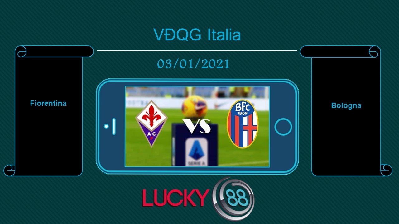 LUCKY88 Fiorentina vs Bologna , Tip bóng đá miễn phí ngày 03/01/2021