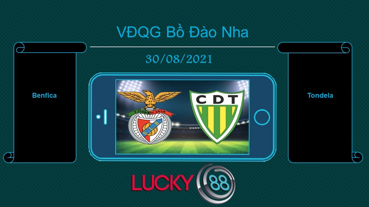 LUCKY88 Benfica vs Tondela , Tip bóng đá miễn phí ngày 30/08/2021