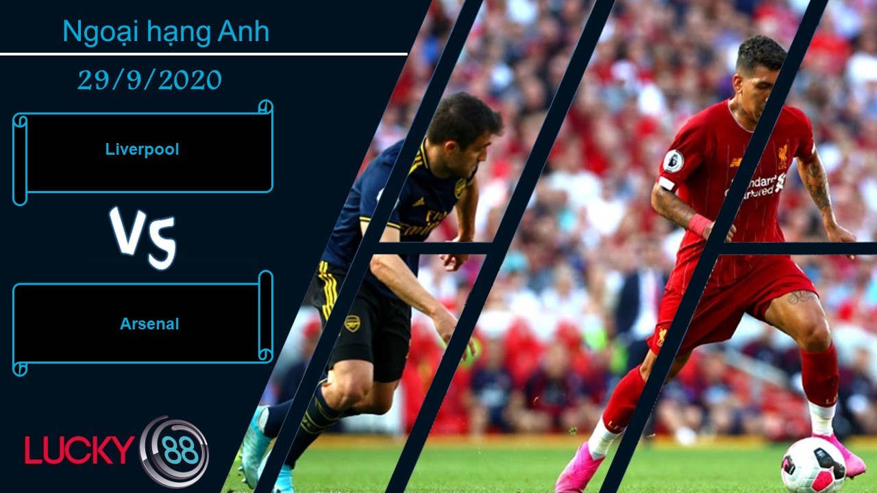 LUCKY88 Liverpool vs Arsenal , Nhận định bóng đá 29/09/2020,  Chưa phải chướng ngại