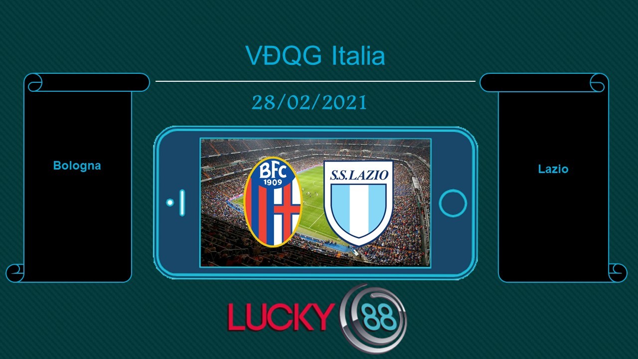 LUCKY88 Bologna vs Lazio  , Tip bóng đá miễn phí ngày 28/02/2021