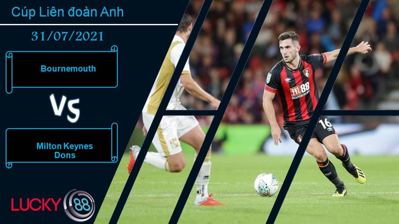 LUCKY88 Bournemouth vs Milton Keynes Dons, Nhận định bóng đá 31/07/2021, Chênh lệch không lớn