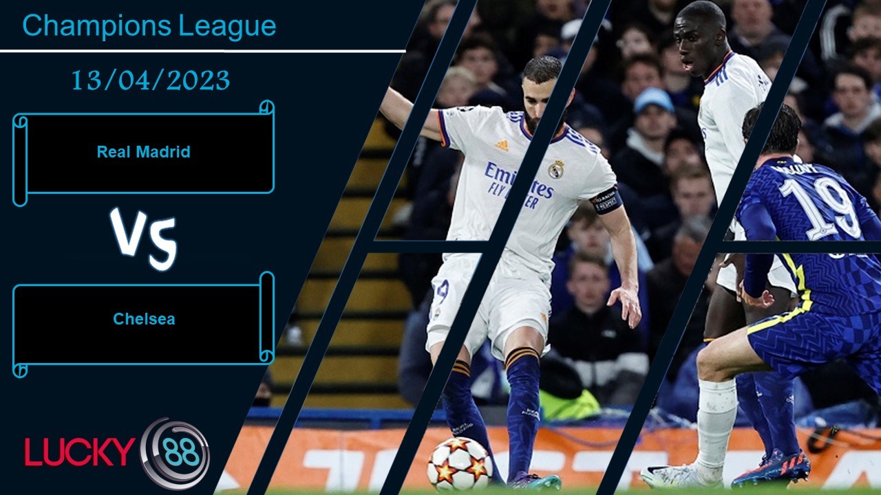 LUCKY88 Real Madrid vs Chelsea,  Nhận định bóng đá 13/04/2023, Chủ nhà thắng thế