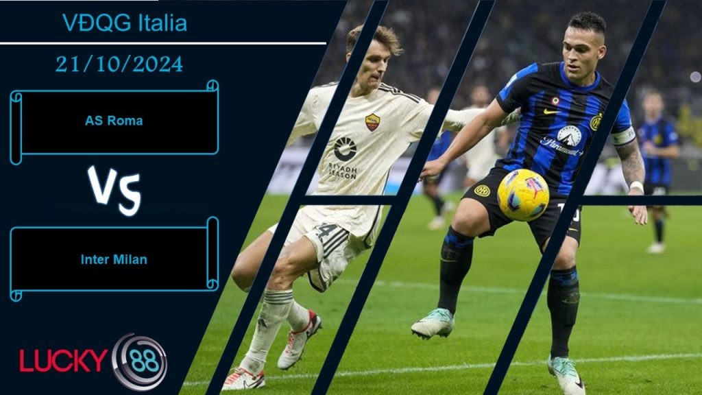 LUCKY88 AS Roma vs Inter Milan, Nhận định bóng đá 21/10/2024, Thử thách nặng đô
