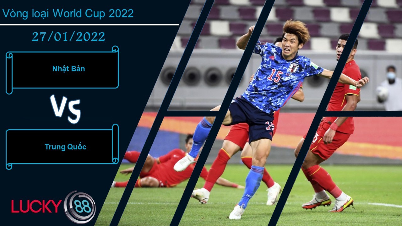 LUCKY88 Nhật Bản vs Trung Quốc, Nhận định bóng đá 27/01/2022, Giữ vững top 2