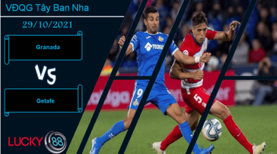LUCKY88 Granada vs Getafe, Nhận định bóng đá 29/10/2021, Chìm vào khủng hoảng
