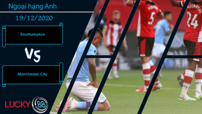LUCKY88 Southampton vs Manchester City , Nhận định bóng đá 19/12/2020, Khó nhằn