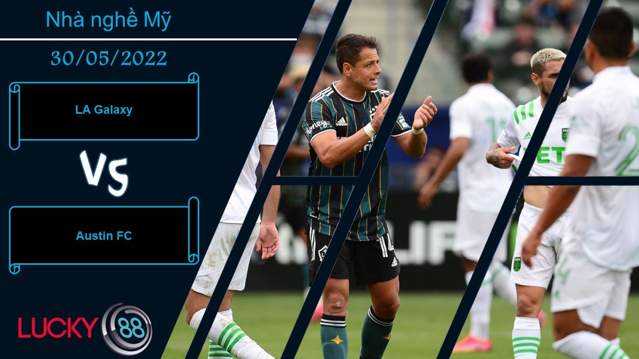 LUCKY88 LA Galaxy vs Austin FC  ,   Nhận định bóng đá 30/05/2022,  Khai thác điểm yếu