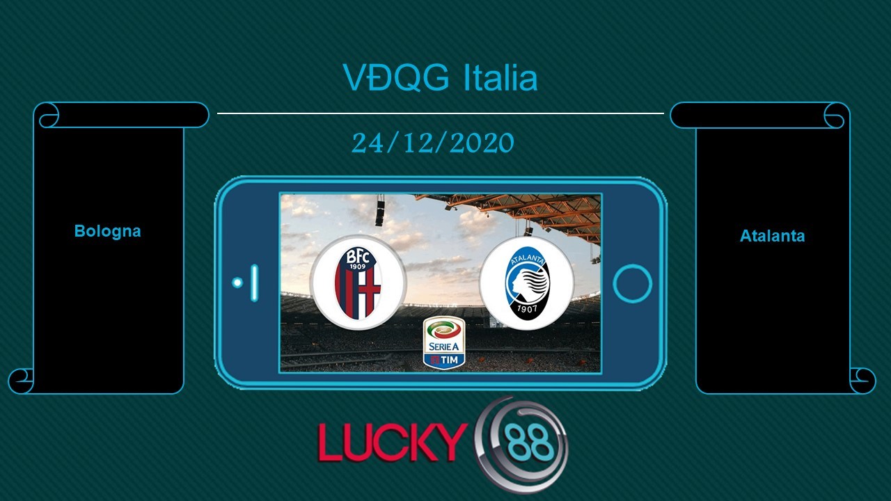 LUCKY88 Bologna vs Atalanta , Tip bóng đá miễn phí ngày 24/12/2020