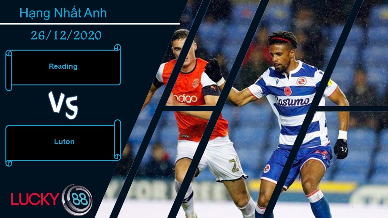 LUCKY88 Reading vs Luton , Nhận định bóng đá 26/12/2020, Tự tin nghênh tiếp
