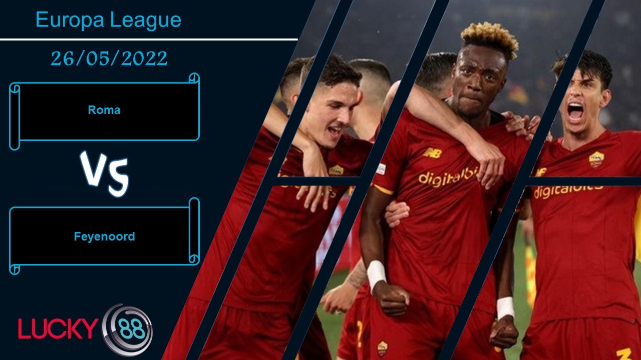 LUCKY88 Roma vs Feyenoord   ,  Nhận định bóng đá 26/05/2022, Trận đấu quyết định