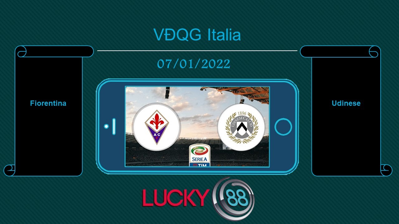 LUCKY88 Fiorentina vs Udinese , Tip bóng đá miễn phí ngày 07/01/2022