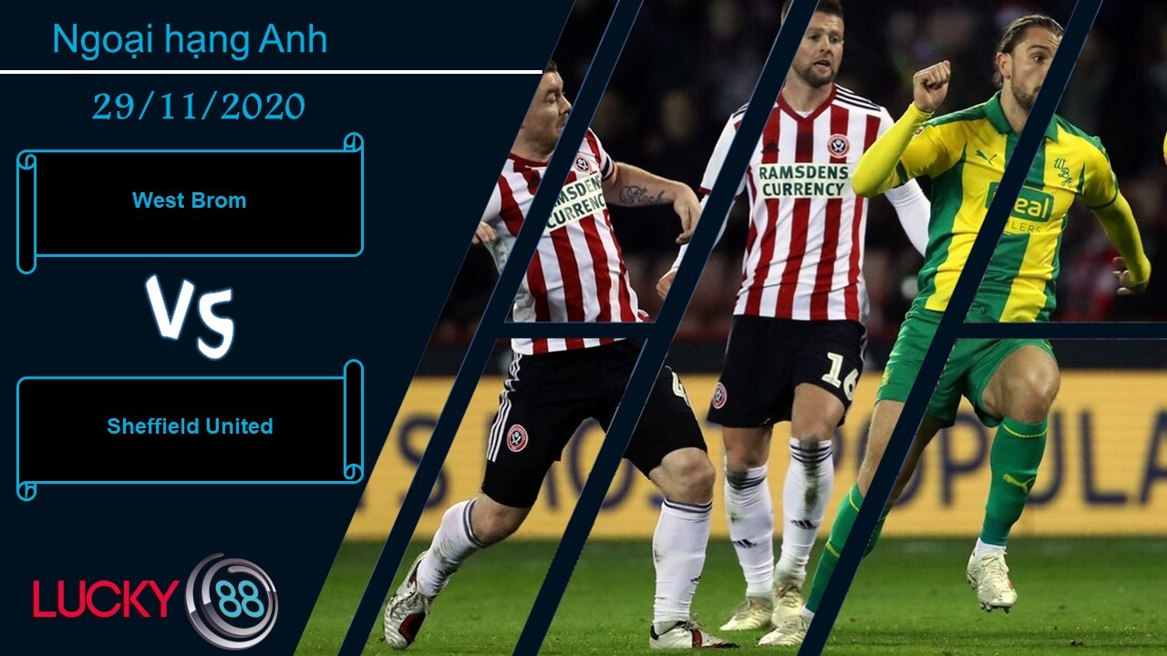 LUCKY88 West Brom vs Sheffield United ,  Nhận định bóng đá 29/11/2020, Đánh vào chỗ hiểm
