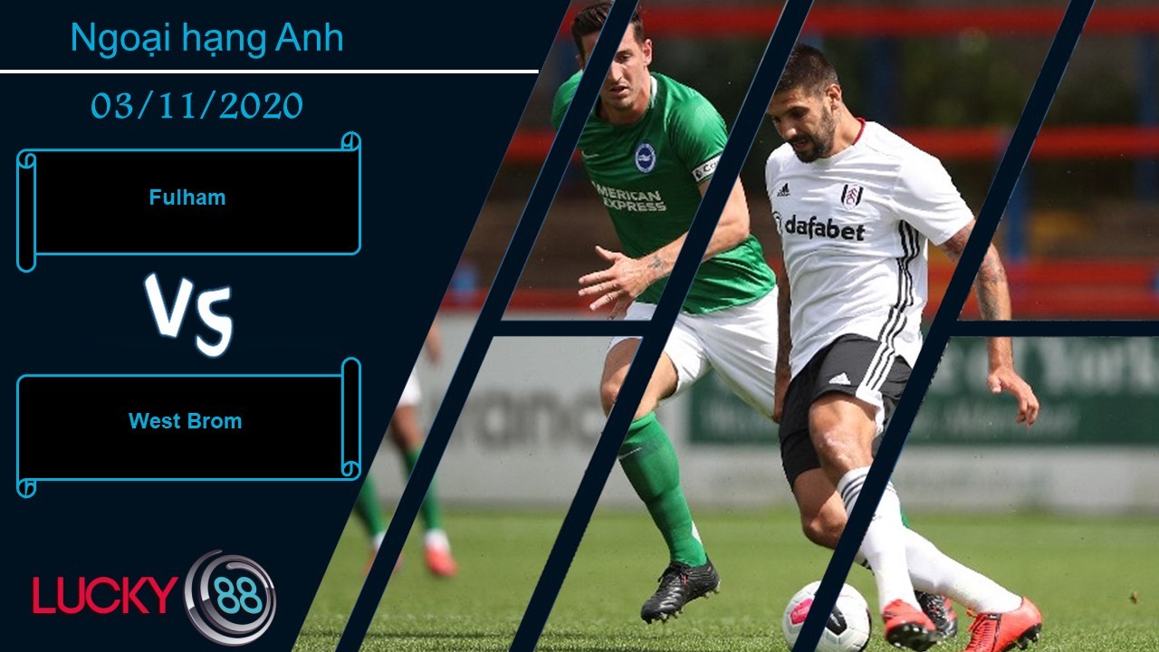 LUCKY88 Fulham vs West Brom ,  Nhận định bóng đá 03/11/2020,  Chung một đích ngắm