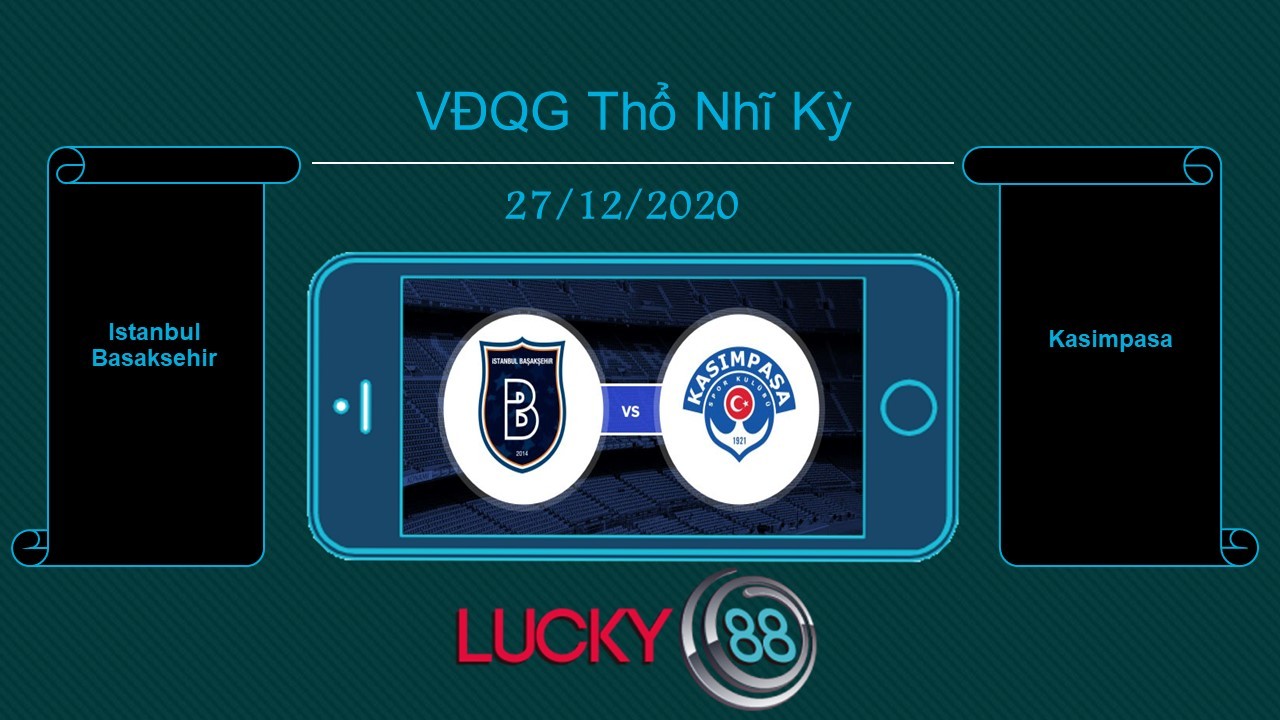 LUCKY88 Istanbul Basaksehir vs Kasimpasa , Tip bóng đá miễn phí ngày 27/12/2020
