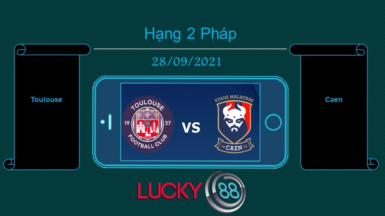 LUCKY88 Toulouse vs Caen , Tip bóng đá miễn phí ngày 28/09/2021