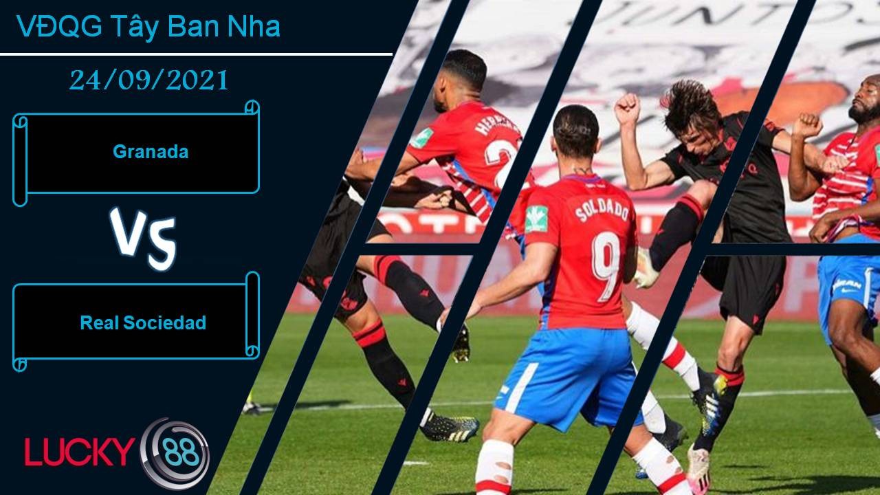 LUCKY88 Granada vs Real Sociedad, Nhận định bóng đá 24/09/2021, Chủ nhà khó chịu