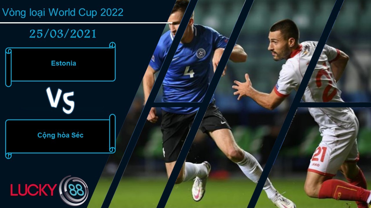 LUCKY88 Estonia vs Cộng hòa Séc , Nhận định bóng đá 25/03/2021, Chiến thắng thuyết phục
