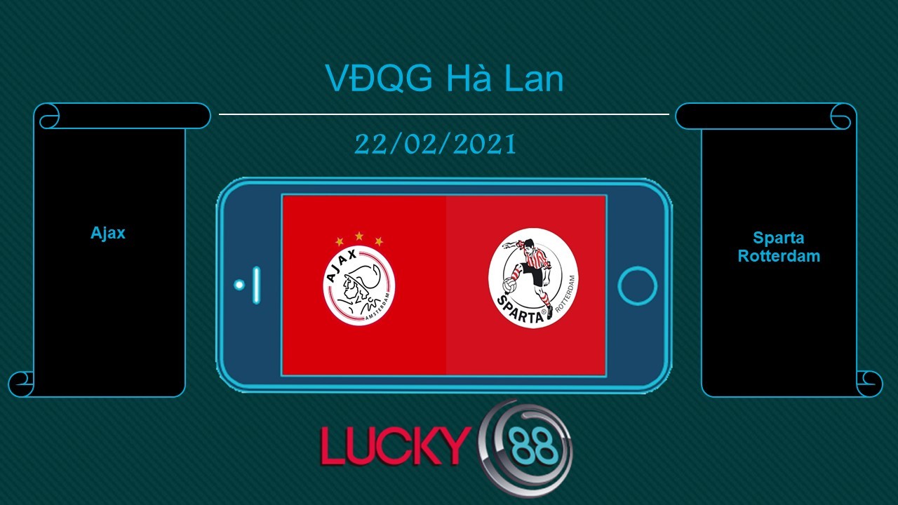 LUCKY88 Ajax vs Sparta Rotterdam, Tip bóng đá miễn phí ngày 22/02/2021
