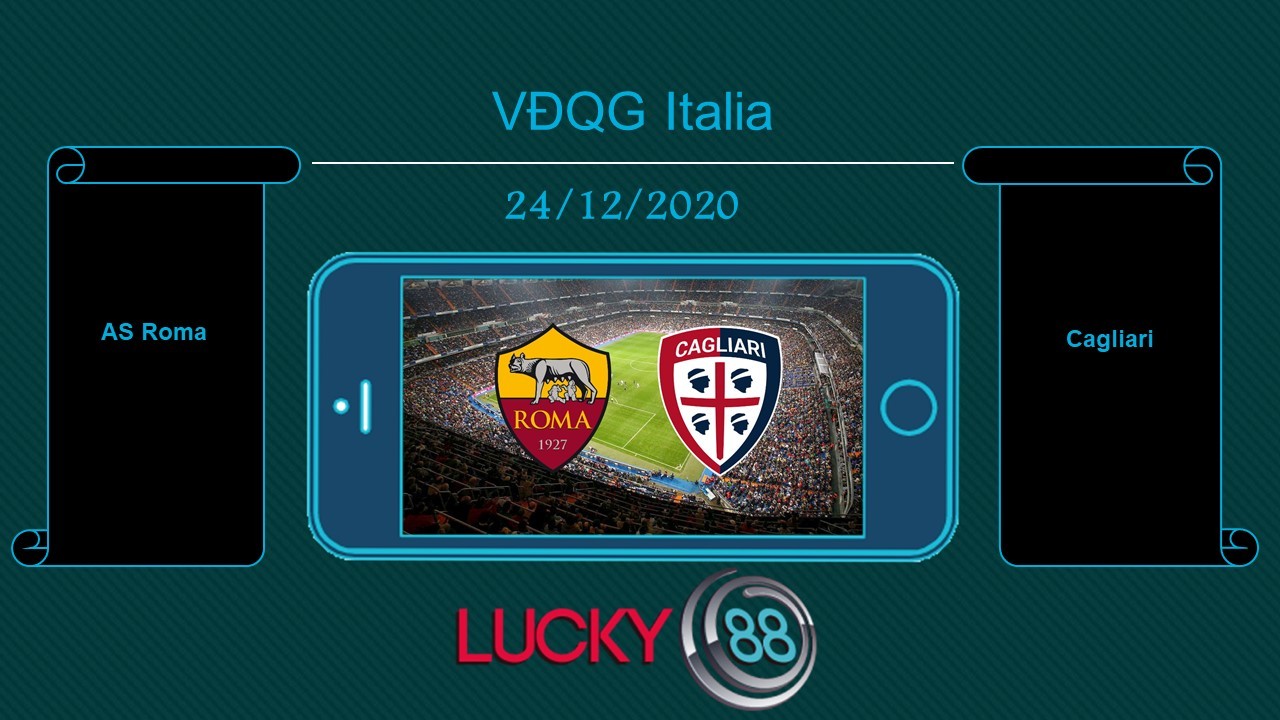 LUCKY88 AS Roma vs Cagliari , Tip bóng đá miễn phí ngày 24/12/2020
