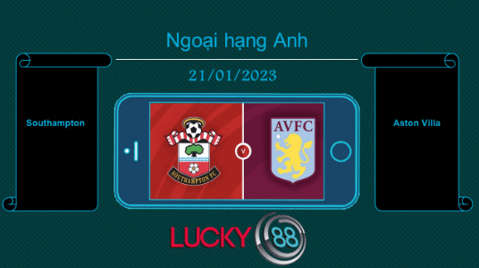 LUCKY88 Southampton vs Aston Villa , Tip bóng đá miễn phí ngày 21/01/2023