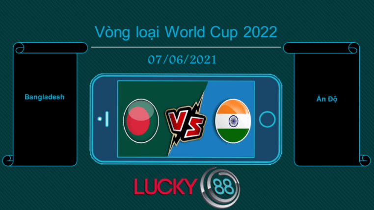 LUCKY88 Bangladesh vs Ấn Độ , Tip bóng đá miễn phí ngày 07/06/2021