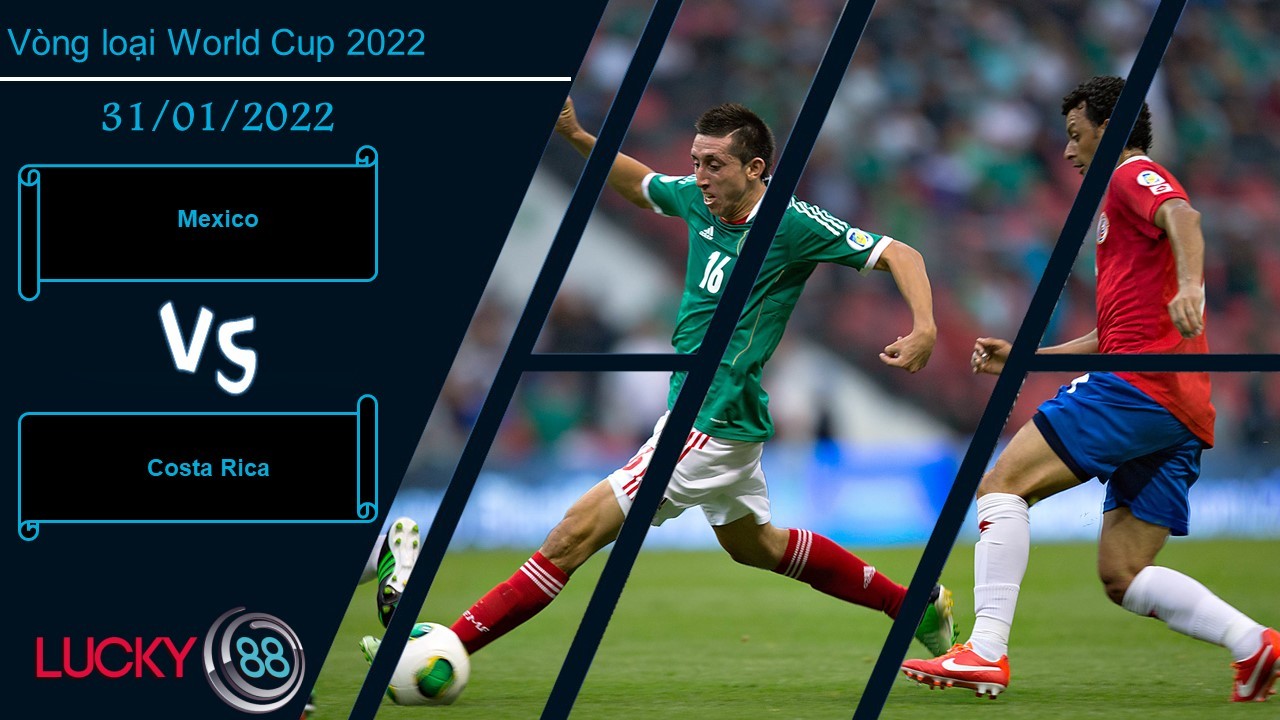 LUCKY88 Mexico vs Costa Rica,  Nhận định bóng đá 31/01/2022, Giữ vững ngôi đầu