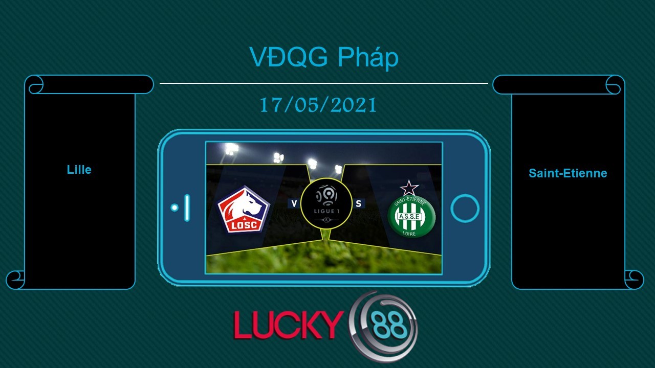 LUCKY88 Lille vs Saint-Etienne  , Tip bóng đá miễn phí ngày 17/05/2021