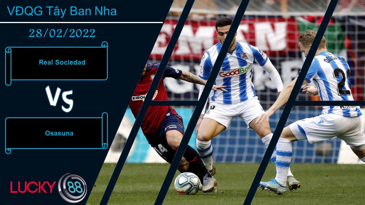 LUCKY88 Real Sociedad vs Osasuna, Nhận định bóng đá 28/02/2022, Bất phân thắng bại