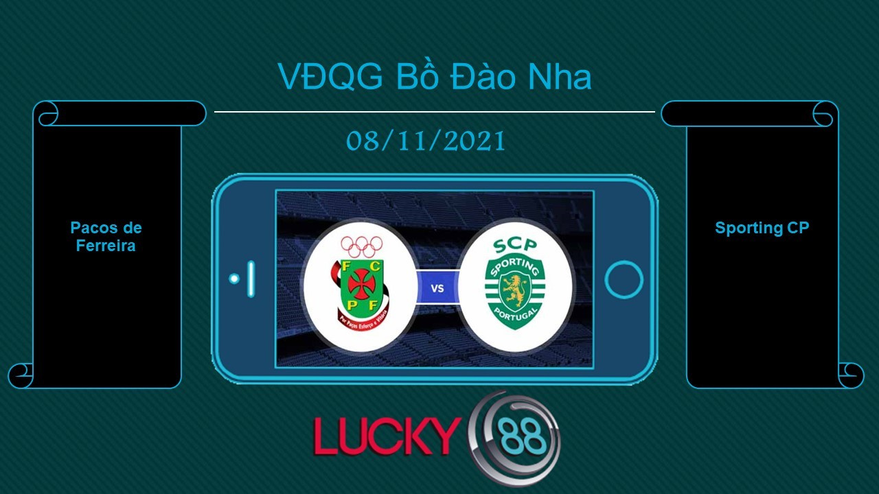 LUCKY88 Pacos de Ferreira vs Sporting CP , Tip bóng đá miễn phí ngày 08/11/2021