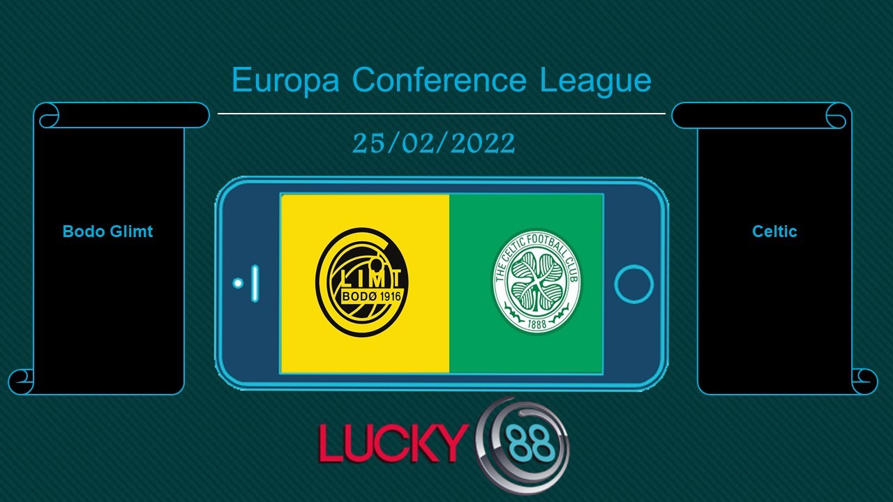 LUCKY88 Bodo Glimt vs Celtic , Tip bóng đá miễn phí ngày 25/02/2022