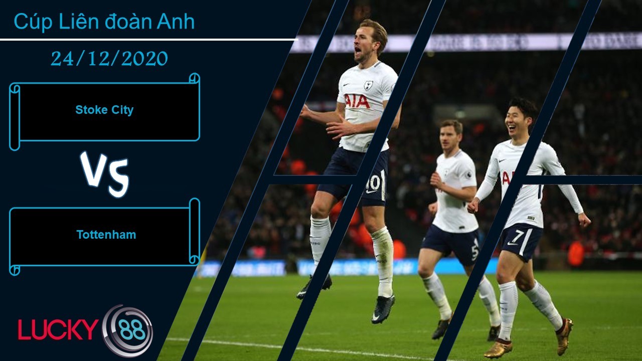 LUCKY88 Stoke City vs Tottenham , Nhận định bóng đá 24/12/2020, Biết cách giải quyết