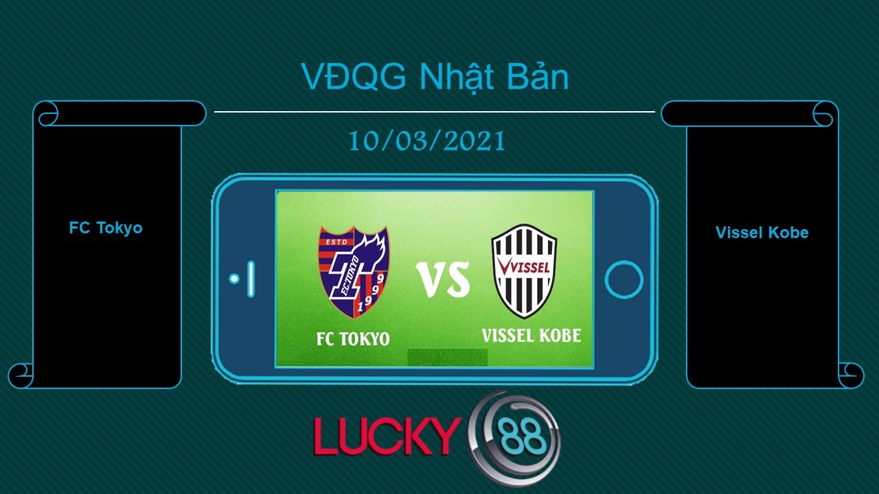 LUCKY88 FC Tokyo vs Vissel Kobe , Tip bóng đá miễn phí ngày 10/03/2021