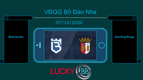 LUCKY88 Belenenses vs Sporting Braga , Tip bóng đá miễn phí ngày 07/12/2020