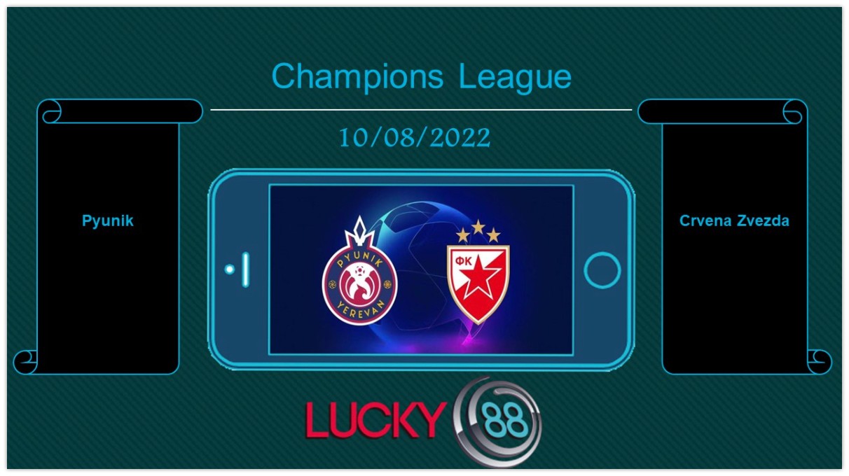 LUCKY88 Pyunik vs Crvena Zvezda  , Tip bóng đá miễn phí ngày 10/08/2022